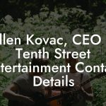 Allen Kovac, CEO at Tenth Street Entertainment Contact Details