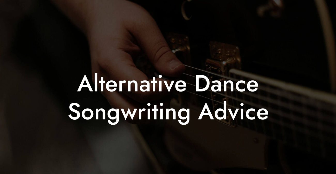 Alternative Dance Songwriting Advice