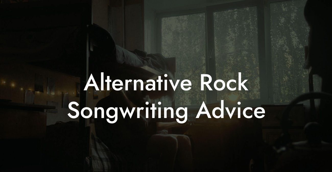 Alternative Rock Songwriting Advice