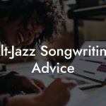 Alt-Jazz Songwriting Advice