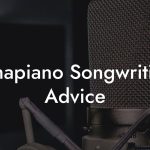Amapiano Songwriting Advice