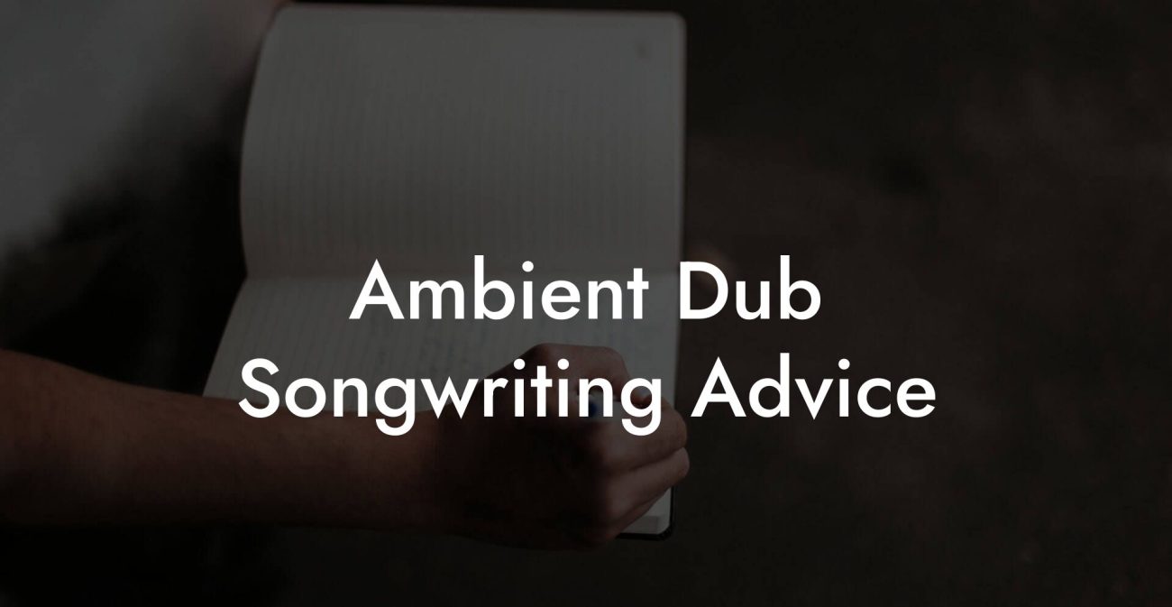 Ambient Dub Songwriting Advice