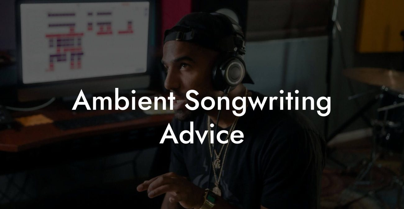 Ambient Songwriting Advice