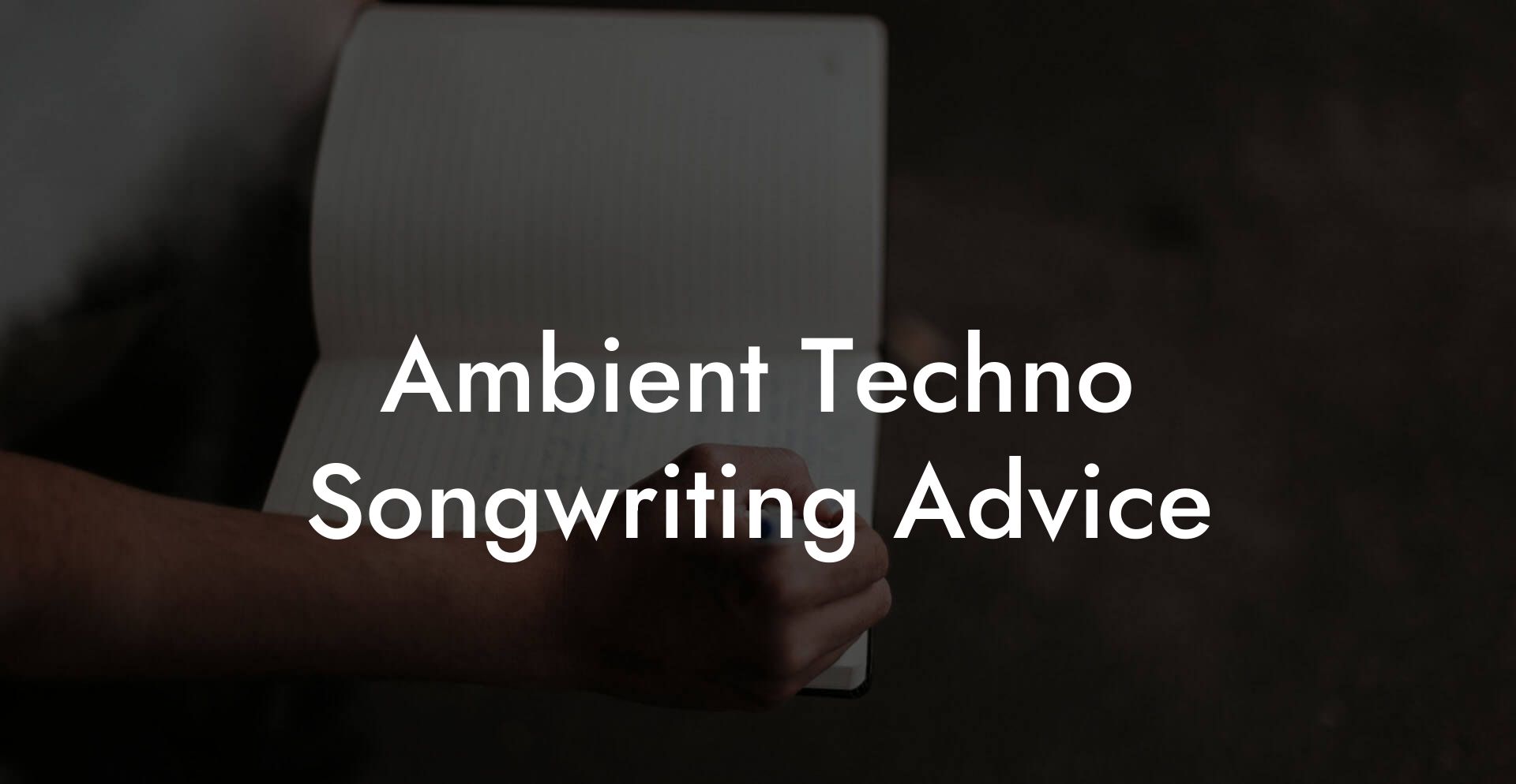 Ambient Techno Songwriting Advice