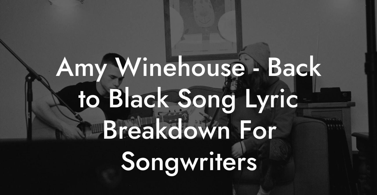 Amy Winehouse - Back to Black Song Lyric Breakdown For Songwriters