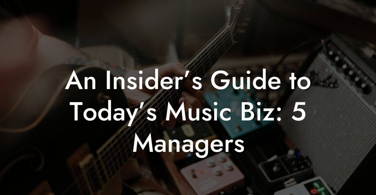 An Insider’s Guide to Today’s Music Biz: 5 Managers