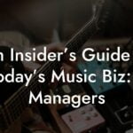 An Insider’s Guide to Today’s Music Biz: 5 Managers