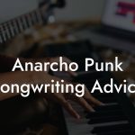 Anarcho Punk Songwriting Advice