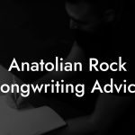 Anatolian Rock Songwriting Advice