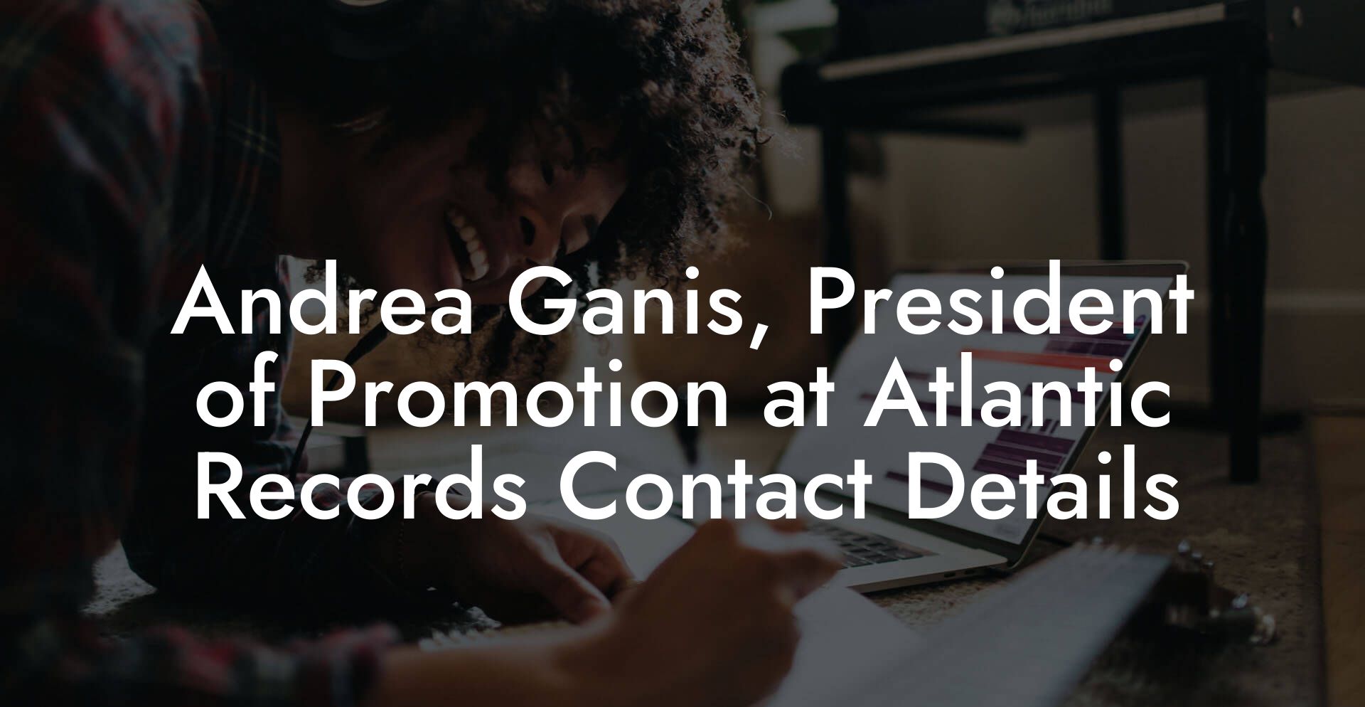 Andrea Ganis, President of Promotion at Atlantic Records Contact Details