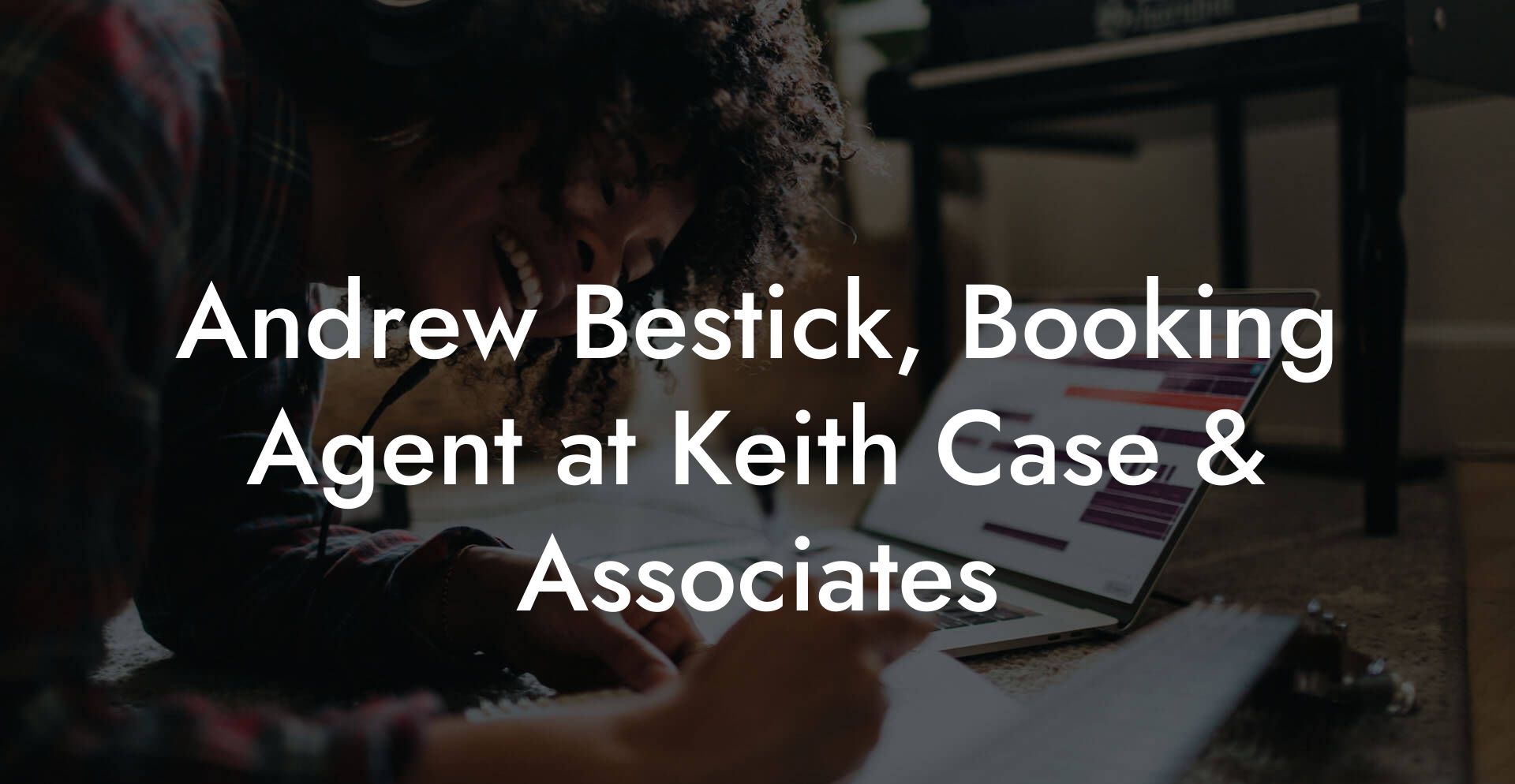 Andrew Bestick, Booking Agent at Keith Case & Associates