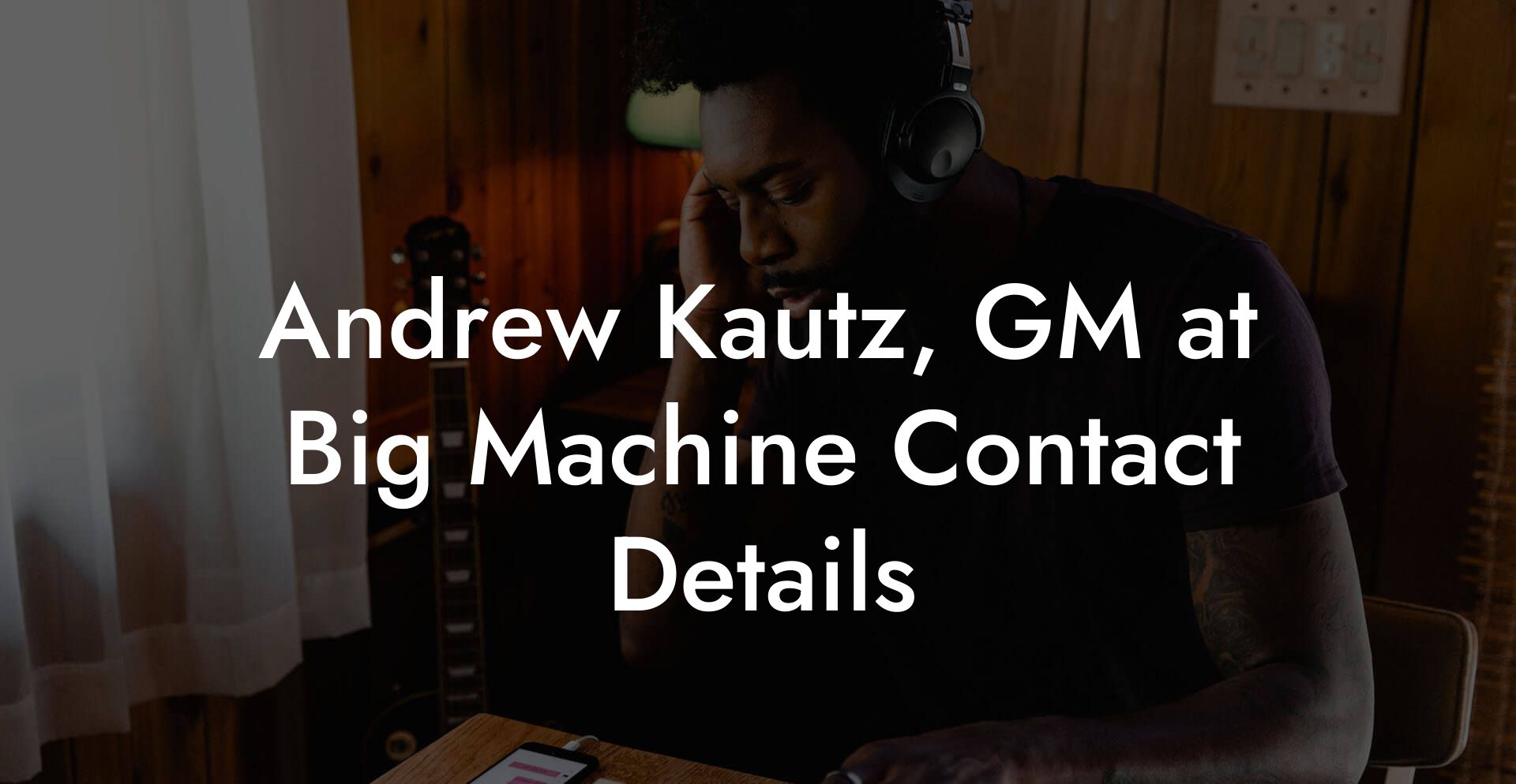 Andrew Kautz, GM at Big Machine Contact Details