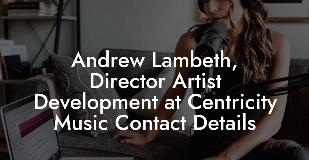 Andrew Lambeth, Director Artist Development at Centricity Music Contact Details