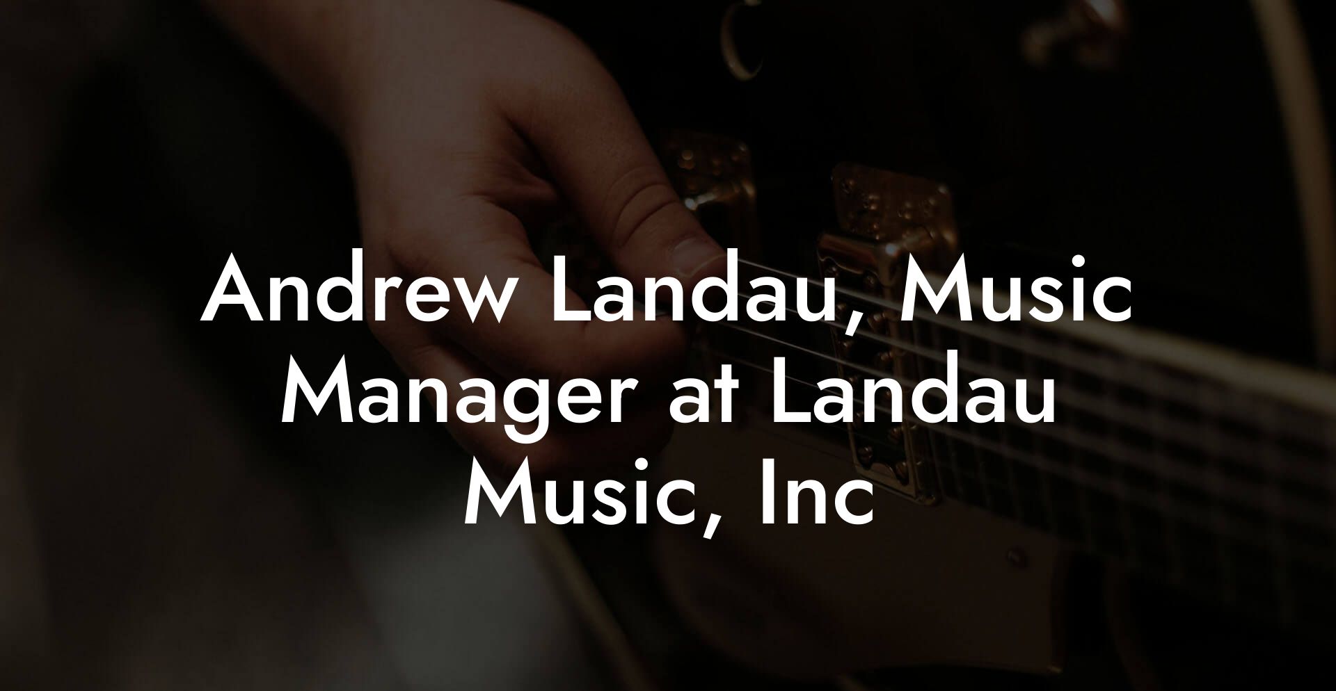 Andrew Landau, Music Manager at Landau Music, Inc