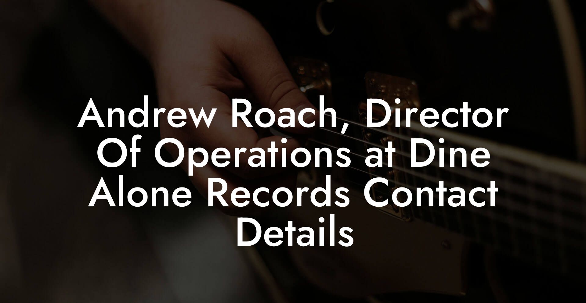 Andrew Roach, Director Of Operations at Dine Alone Records Contact Details