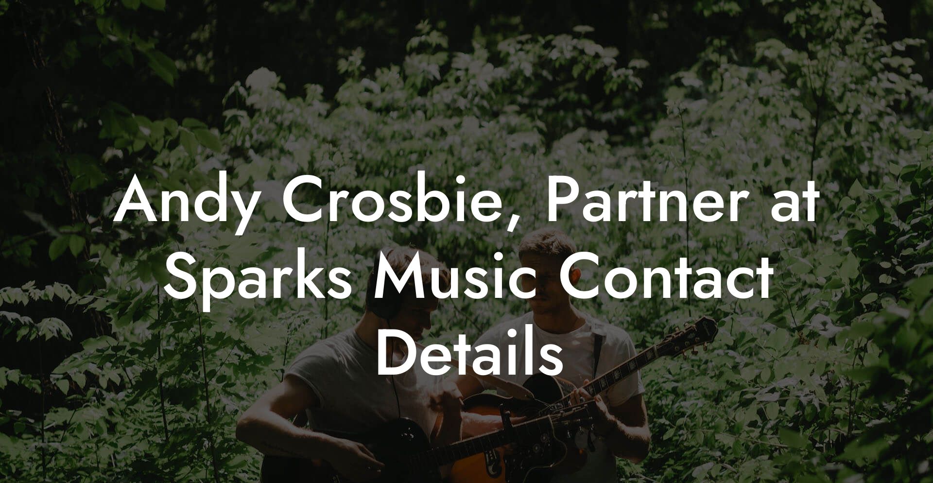 Andy Crosbie, Partner at Sparks Music Contact Details