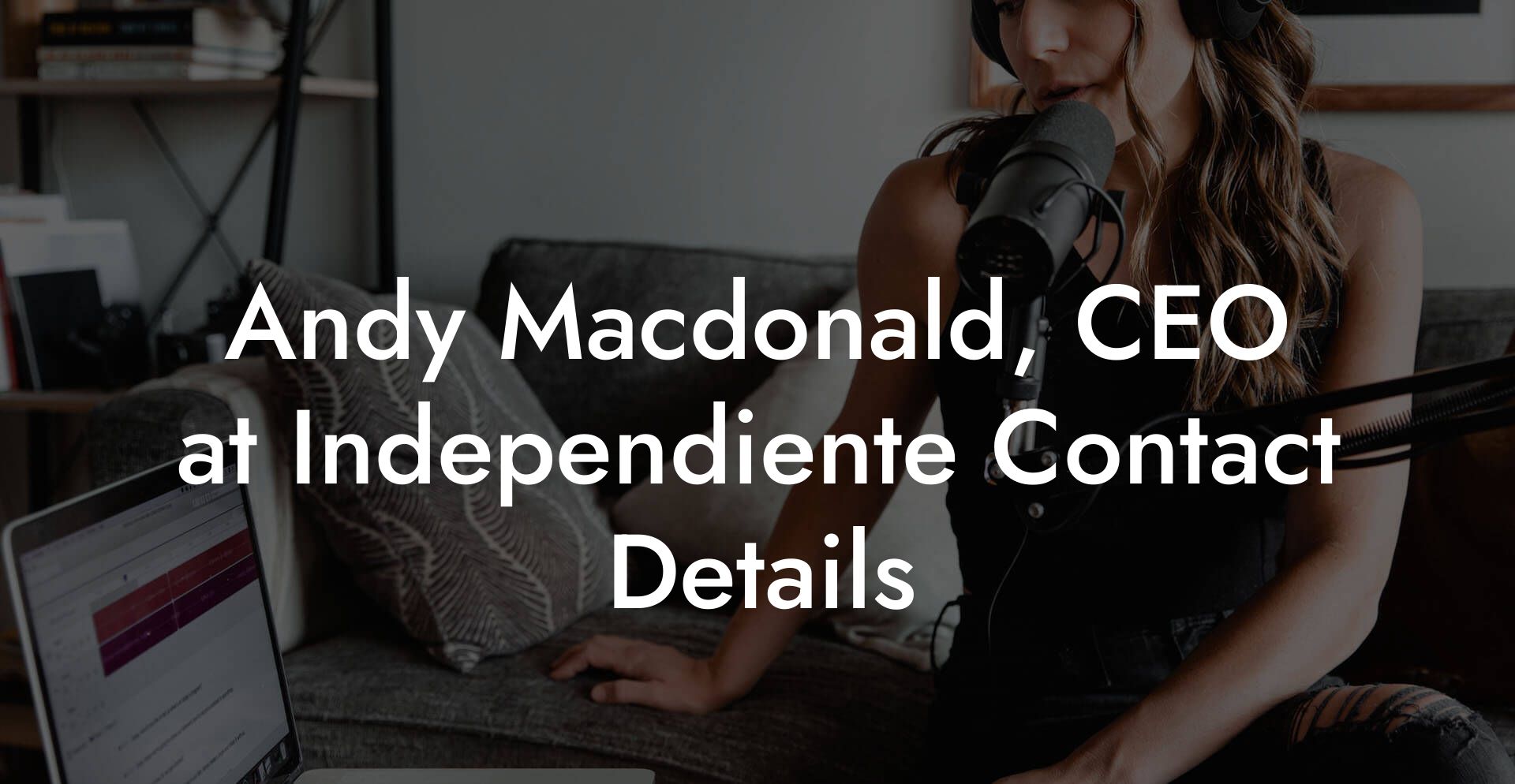 Andy Macdonald, CEO at Independiente Contact Details