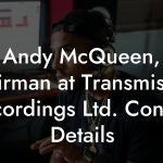 Andy McQueen, Chairman at Transmission Recordings Ltd. Contact Details