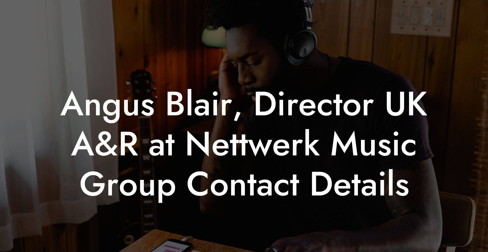 Angus Blair, Director UK A&R at Nettwerk Music Group Contact Details