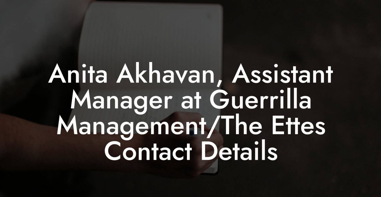 Anita Akhavan, Assistant Manager at Guerrilla Management/The Ettes Contact Details