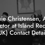 Annie Christensen, A&R Director at Island Records (UK) Contact Details