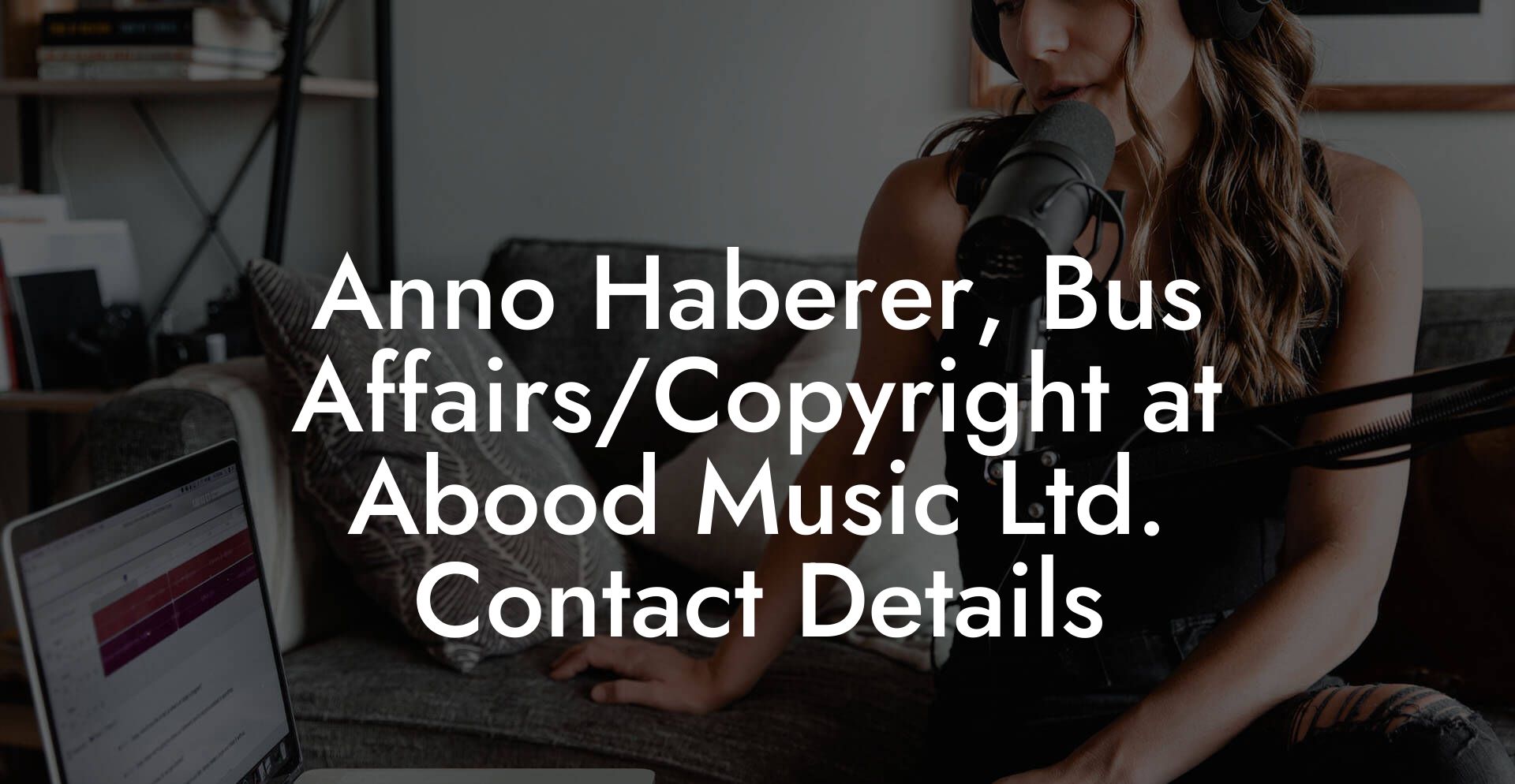 Anno Haberer, Bus Affairs/Copyright at Abood Music Ltd. Contact Details