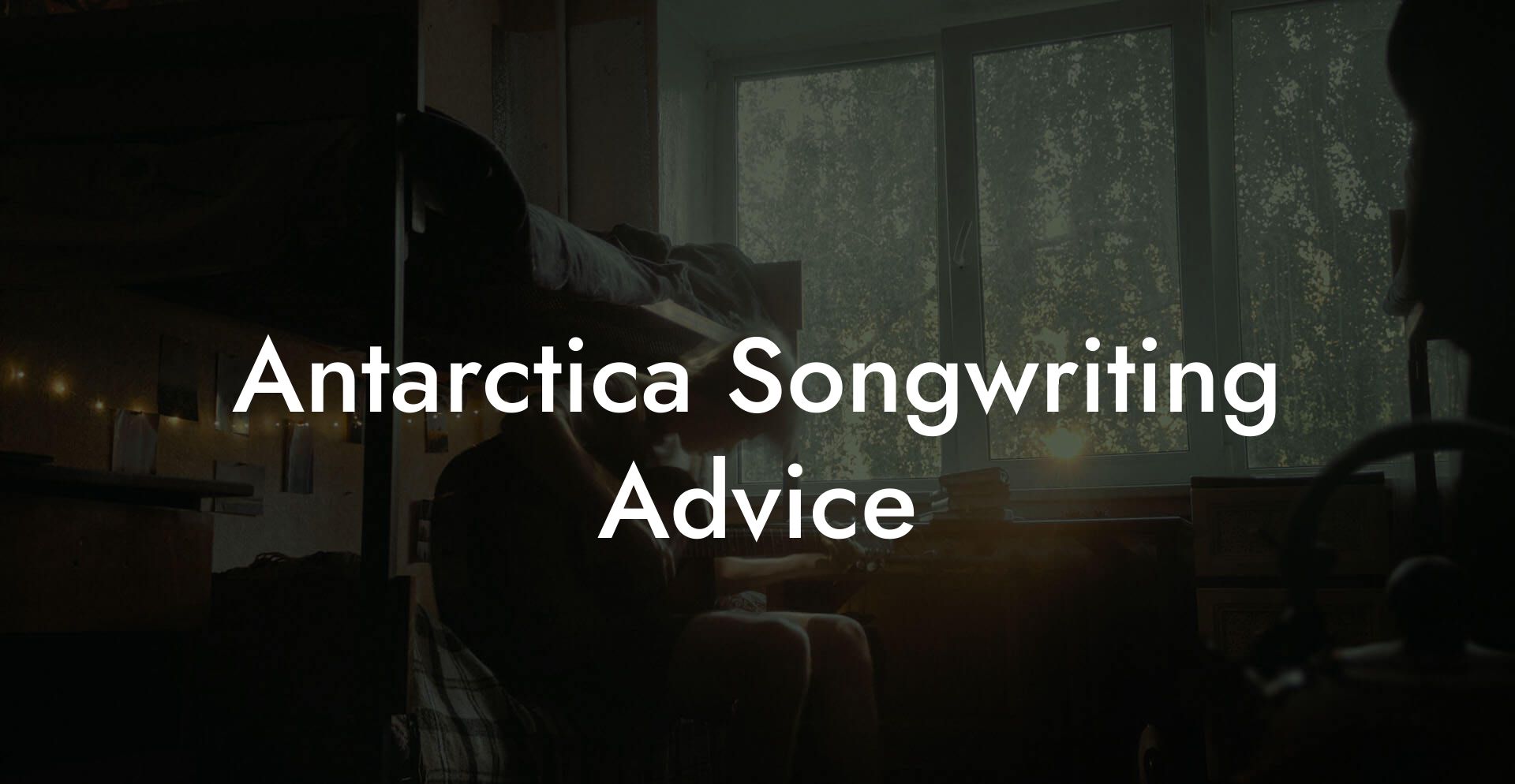 Antarctica Songwriting Advice