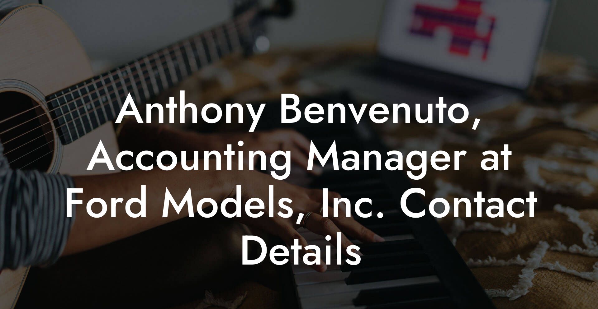 Anthony Benvenuto, Accounting Manager at Ford Models, Inc. Contact Details