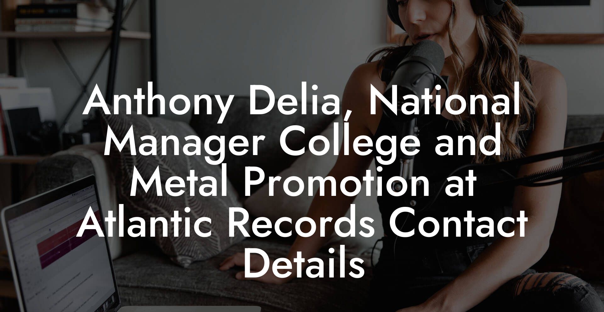 Anthony Delia, National Manager College and Metal Promotion at Atlantic Records Contact Details