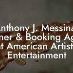 Anthony J. Messina, Owner & Booking Agent at American Artists Entertainment