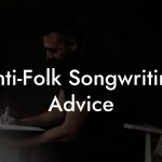 Anti-Folk Songwriting Advice