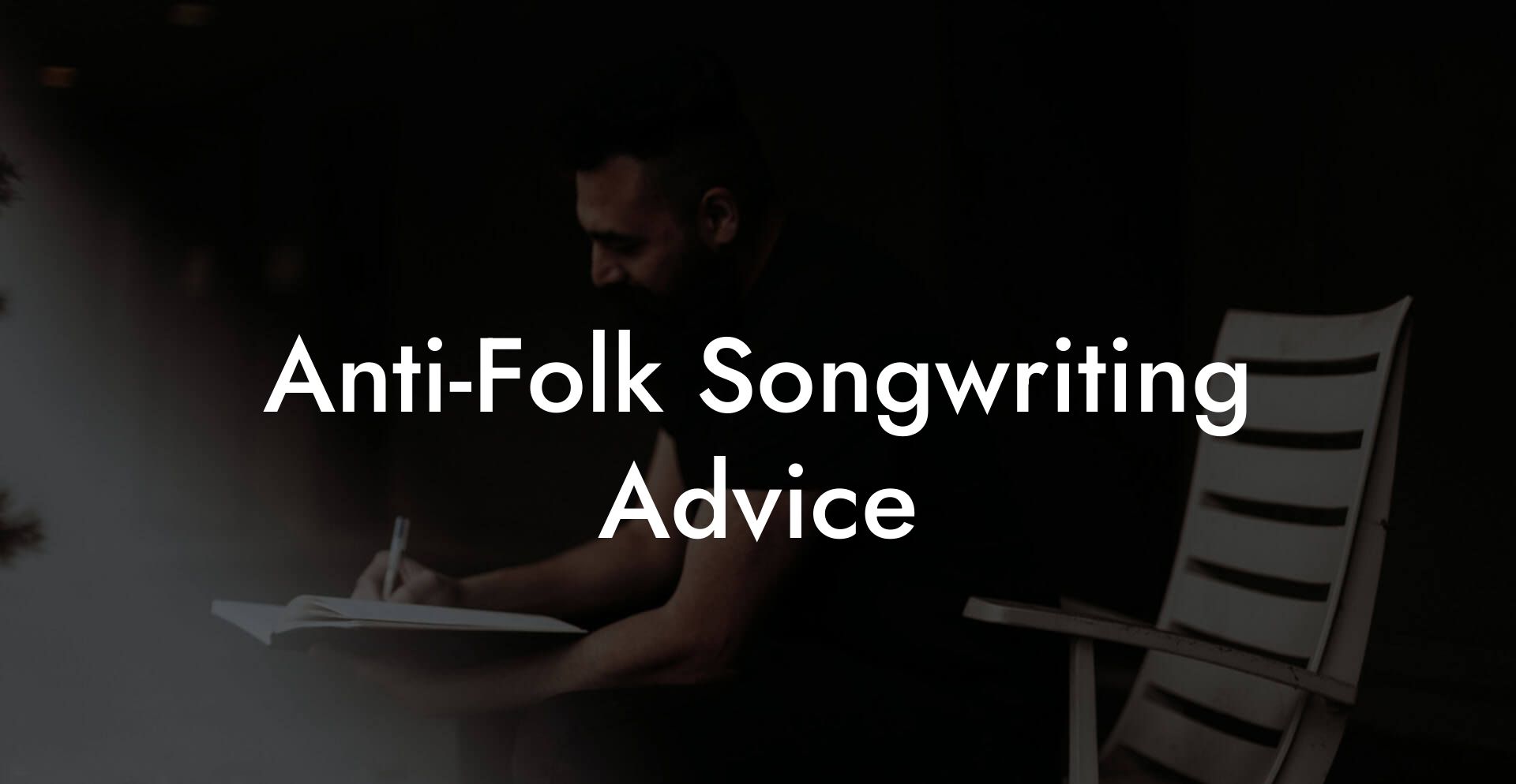 Anti-Folk Songwriting Advice