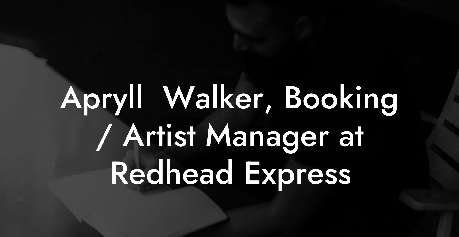 Apryll  Walker, Booking / Artist Manager at Redhead Express