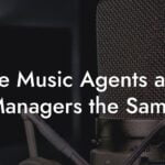 Are Music Agents and Managers the Same