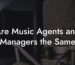 Are Music Agents and Managers the Same