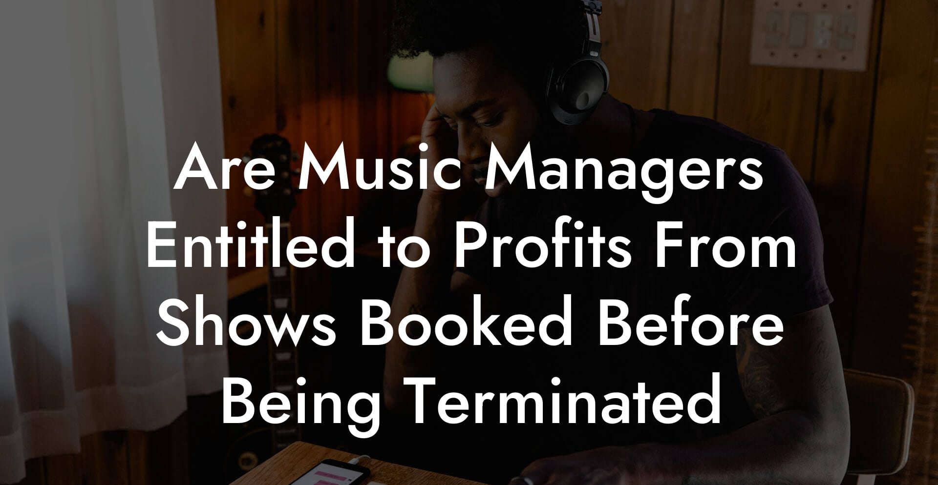 Are Music Managers Entitled to Profits From Shows Booked Before Being Terminated