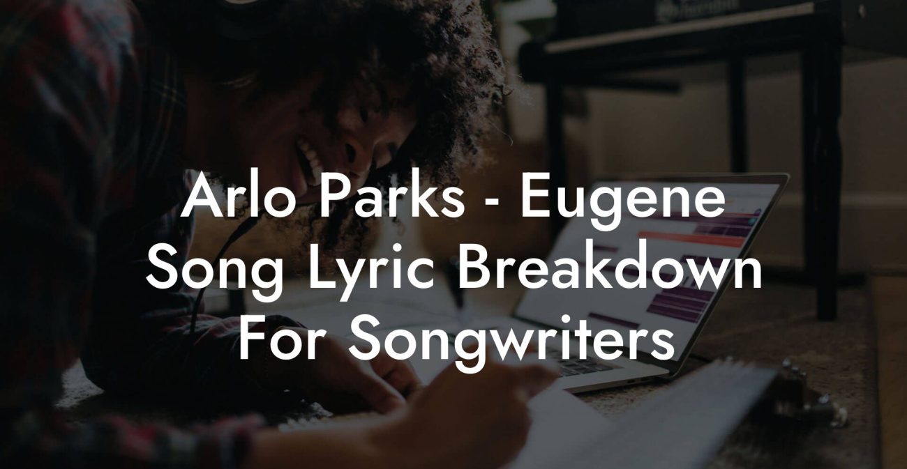 Arlo Parks - Eugene Song Lyric Breakdown For Songwriters