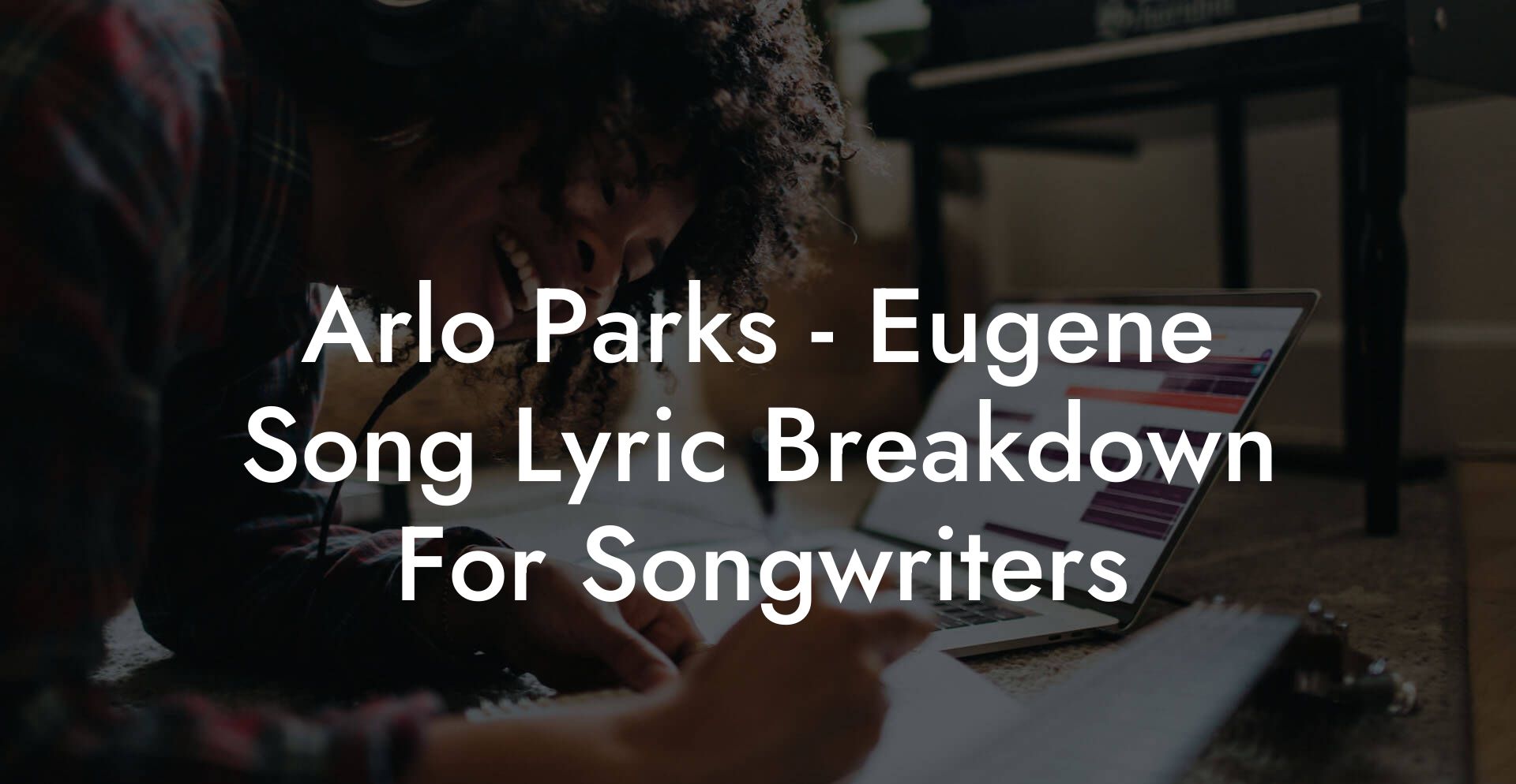 Arlo Parks - Eugene Song Lyric Breakdown For Songwriters