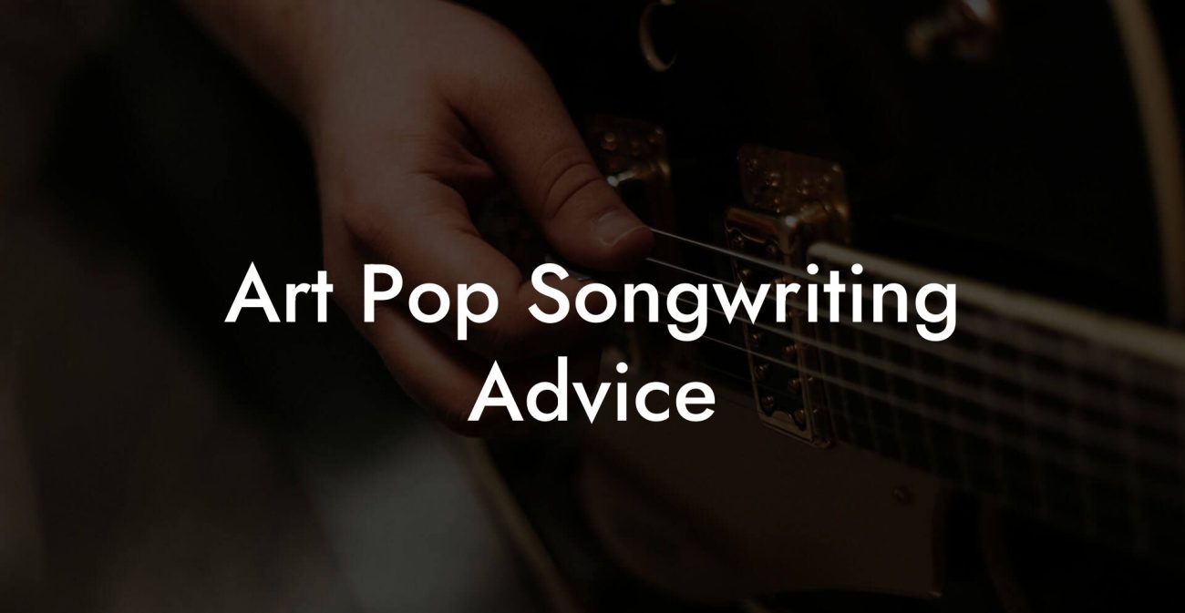 Art Pop Songwriting Advice