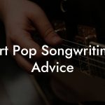 Art Pop Songwriting Advice