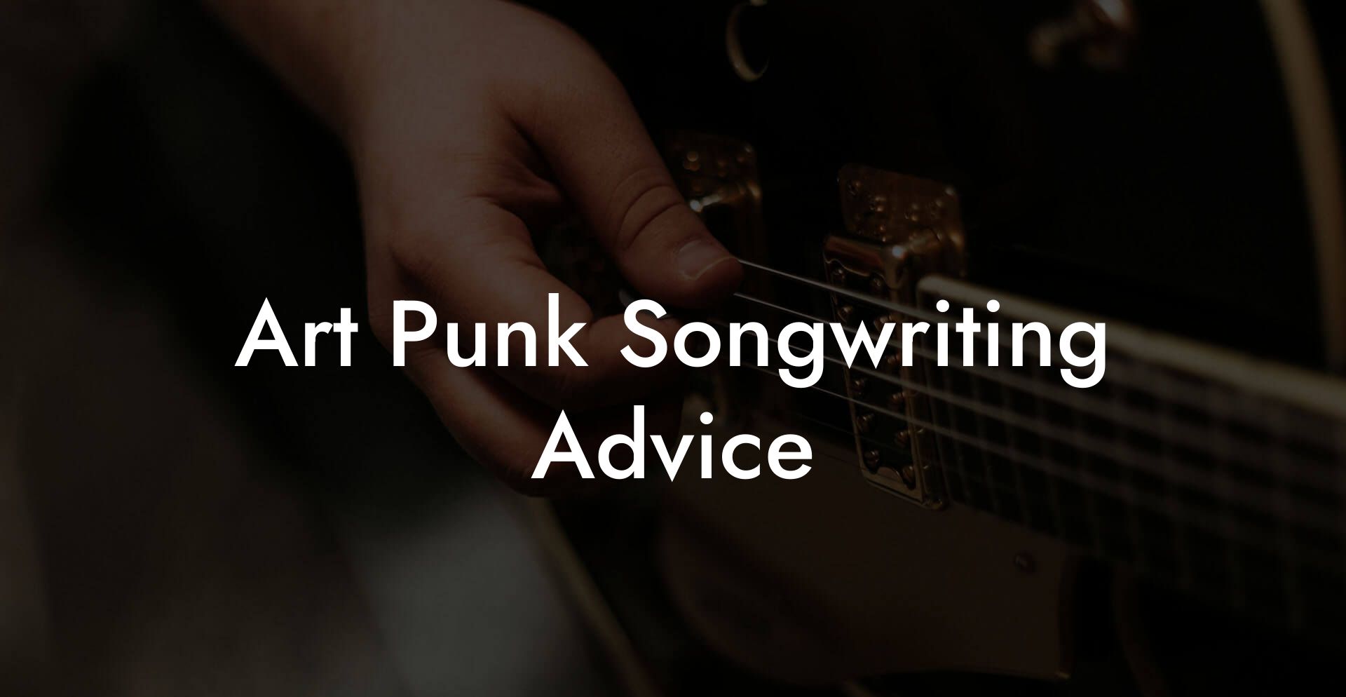 Art Punk Songwriting Advice