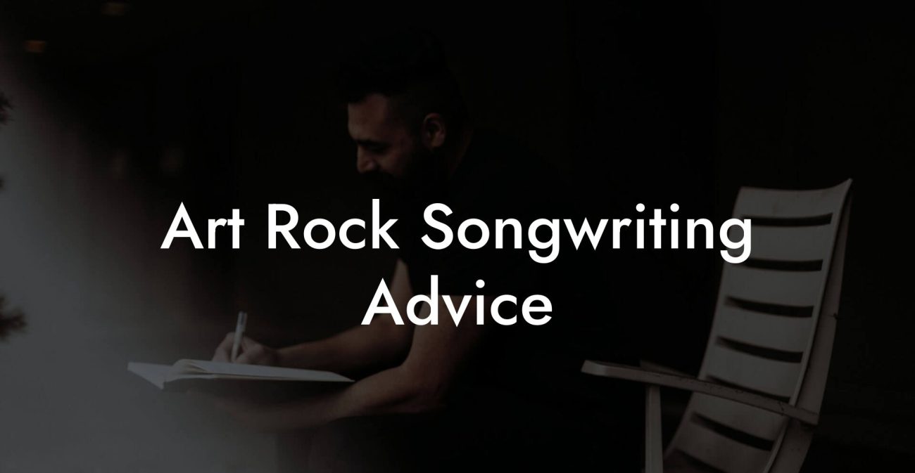 Art Rock Songwriting Advice