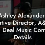 Ashley Alexander, Creative Director, A&R at Big Deal Music Contact Details