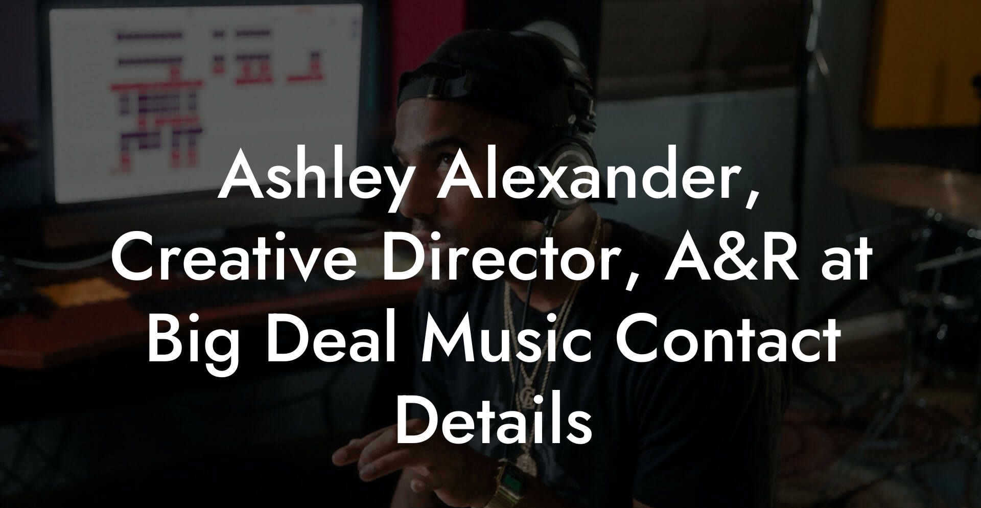 Ashley Alexander, Creative Director, A&R at Big Deal Music Contact Details