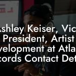 Ashley Keiser, Vice President, Artist Development at Atlantic Records Contact Details