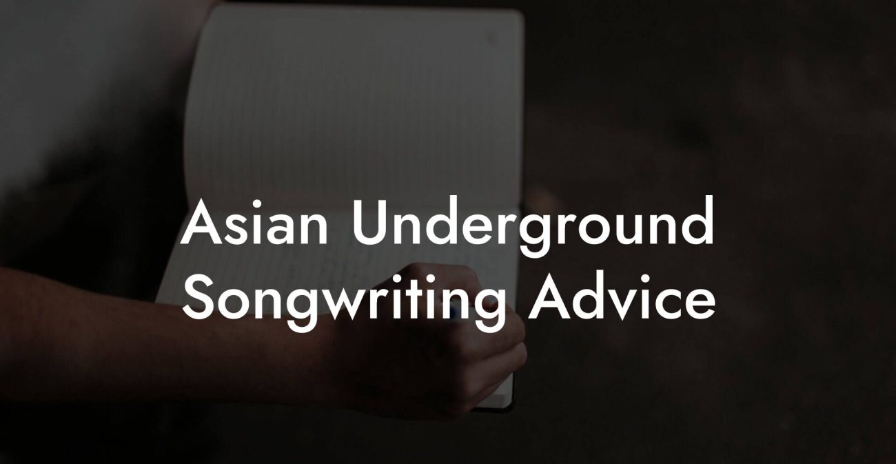 Asian Underground Songwriting Advice