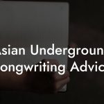 Asian Underground Songwriting Advice