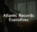 Atlantic Records Executives