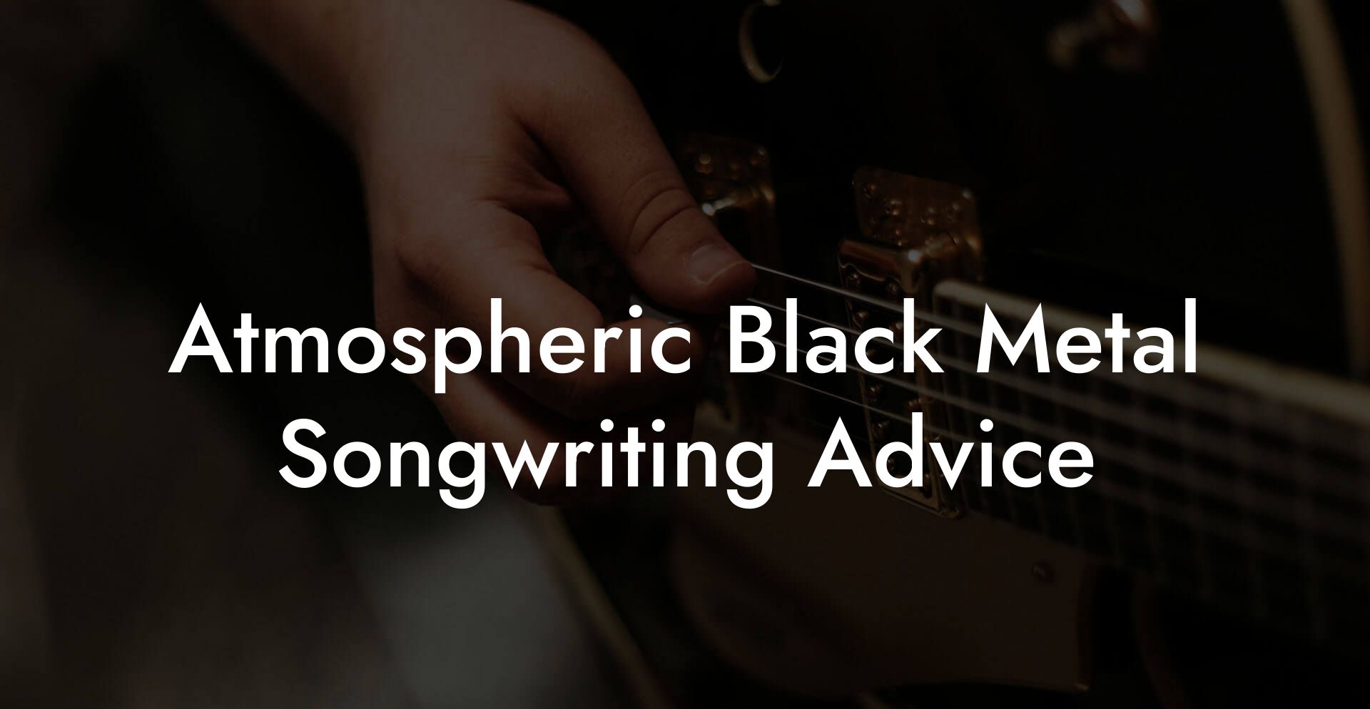 Atmospheric Black Metal Songwriting Advice