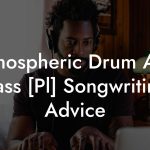 Atmospheric Drum And Bass [Pl] Songwriting Advice